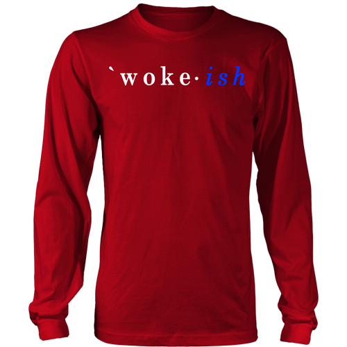 Woke-ish Long Sleeve